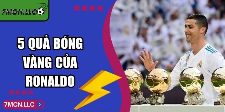 5 Quả Bóng Vàng của Ronaldo Di Sản Vĩ Đại Trường Tồn Mãi