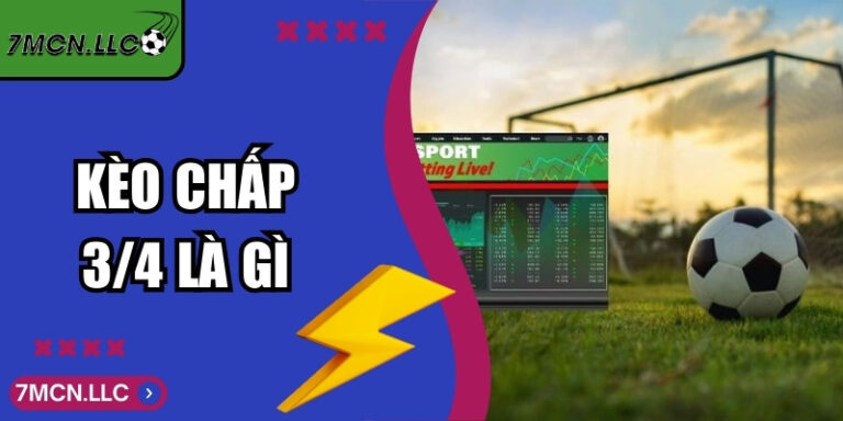 Kèo Chấp 3/4 - Hướng Dẫn Cách Đọc Kèo Chuẩn Xác Ăn Đủ