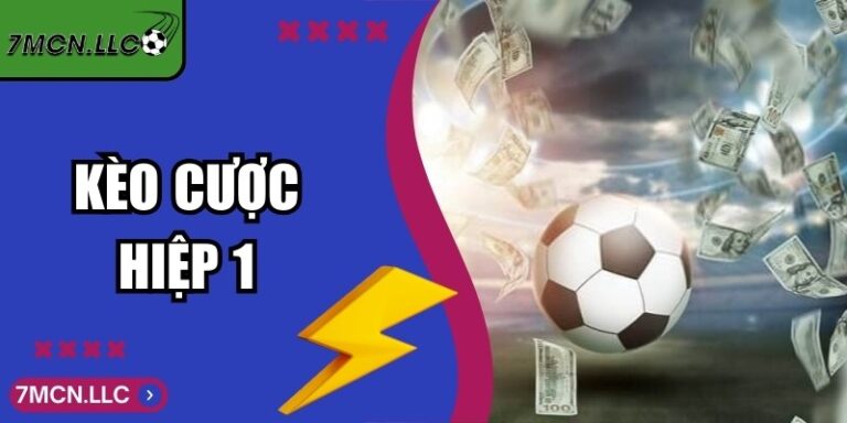 Kèo Cược Hiệp 1 Và Cách Đọc Vị Bảng Số Liệu Đỉnh Cao