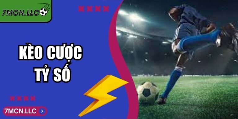 Kèo Cược Tỷ Số Và Bí Quyết Dự Đoán Kết Quả Chính Xác