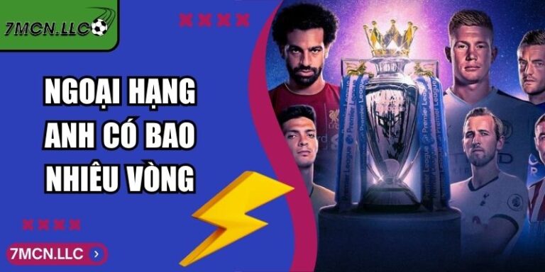 Ngoại Hạng Anh Có Bao Nhiêu Vòng Theo Thể Thức Hiện Hành